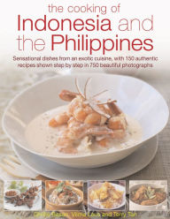 Cooking of Indonesia & the Philippines: Sensational Dishes from an Exotic Cuisine, with 150 Authentic Recipes Shown Step-By-Step in 750 Beautiful