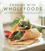 Cooking with Wholefoods: A guide to healthy natural ingredients, and how to use them with 100 delicious recipes shown in 250 beautiful photographs