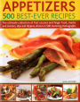 Appetizers: 500 Best-Ever Recipes: The Ultimate Collection of Finger Food and First Courses, Dips and Dippers, Snacks and Starters, Shown in 500 Stunning Photographs