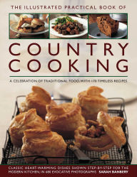 The Illustrated Practical Book of Country Cooking: A Celebration of Traditional Country Cooking, with 170 Timeless Recipes