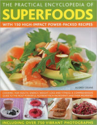 Title: The Practical Encyclopedia of Superfoods: With 150 high-impact power-packed recipes., Author: Audrey Deane