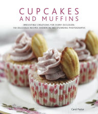 Title: Cupcakes and Muffins: Irresistible creations for every occasion: 150 delicious recipes shown in 300 stunning photographs, Author: Pastor