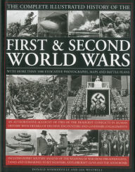 The Complete Illustrated History of The First and Second World Wars: An authoritative account of two of the deadliest conflicts in human history with details of decisive encounters and landmark engagements