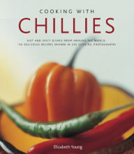 Title: Cooking With Chillies: Hot and spicy dishes from around the world: 150 delicious recipes shown in 250 sizzling photographs, Author: Elizabeth Young