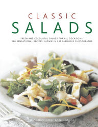 Title: Classic Salads: Fresh and vibrant salads for all occasions: 180 sensational recipes shown in 245 fabulous photographs, Author: Anne Hildyard