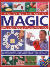 Title: Mastering the Art of Magic: Two great books of conjuring tricks: includes illusions, puzzles and stunts with 300 step-by-step projects for you to try, shown in over 2300 photographs, Author: Nicholas Einhorn