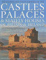 The Illustrated Encyclopedia of the Castles, Palaces & Stately Houses of Britain & Ireland: A magnificent visual account of Britain's architectural and historical heritage celebrated in over 500 beautiful photographs, fine-art paintings, drawings and maps