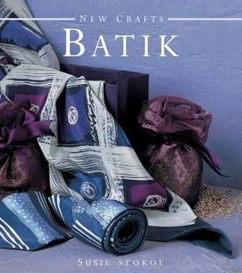 New Crafts: Batik: The Art of Fabric Decorating and Painting in