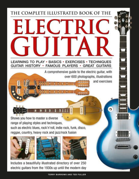 The Complete Illustrated Book of the Electric Guitar: Learning to play - Basics - Exercises - Techniques - Guitar History - Famous players - Great guitors