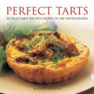 Title: Perfect Tarts: 20 Delectable Recipes Shown in 100 Photographs, Author: Maggie Mayhew