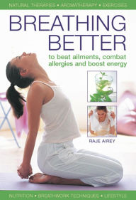 Title: Breathing Better: To Beat Ailments, Combat Allergies and Boost Energy, Author: Raje Airey
