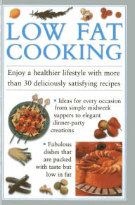 Title: Low Fat Cooking: Enjoy a Healthier Lifestyle with More Than 30 Deliciously Satisfying Recipes, Author: Valerie Ferguson