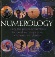 Title: Numerology: Using The Power Of Numbers To Reveal And Shape Your Character And Destiny, Author: Colin Baker