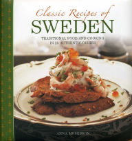 Title: Classic Recipes Of Sweden: Traditional Food And Cooking In 25 Authentic Dishes, Author: Anna Mosesson