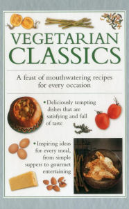 Title: Vegetarian Classics: A Feast Of Mouth-Watering Recipes For Every Occasion, Author: Valerie Ferguson