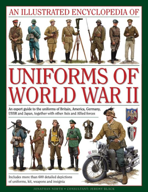 An Illustrated Encyclopedia of Uniforms of World War II: An Expert