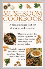 Title: Mushroom Cookbook: A fabulous fungi feast for all seasons and occasions, Author: Valerie Ferguson