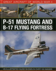 Title: Great Aircraft of World War II: P-51 Mustang & B-17 Flying Fortress: An illustrated guide shown in over 100 images, Author: Mike Spick