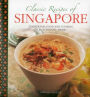 Classic Recipes of Singapore: Traditional Food And Cooking In 25 Authentic Dishes