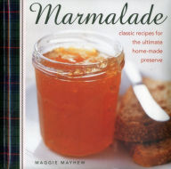 Title: Marmalade: Classic Recipes For The Ultimate Home-Made Preserve, Author: Maggie Mayhew