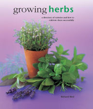 Title: Growing Herbs: A Directory Of Varieties And How To Cultivate Them Successfully, Author: Richard Bird