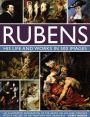 Rubens: His Life and Works: An Illustrated Exploration of the Artist, His Life and Context, with a Gallery of 300 Paintings and Drawings