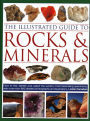 The Illustrated Guide to Rocks & Minerals: How to Find, Identify and Collect the World's Most Fascinating Specimens, with Over 800 Detailed Photographs and Illustrations
