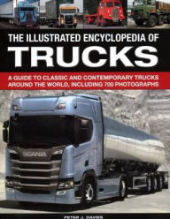 Title: The Illus Encyclopedia of Trucks: A Guide To Classic And Contemporary Trucks Around The World, Including 700 Photographs, Author: Peter Davies