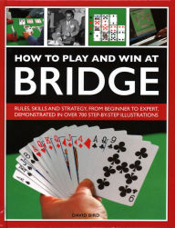 Title: How to Play and Win at Bridge: History, Rules, Skills And Tactics, Author: David Bird