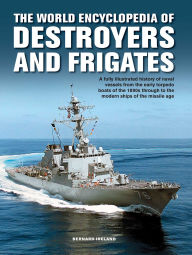 Title: World Enc of Destroyers and Frigates: An Illustrated History Of Destroyers And Frigates, From Torpedo Boat Destroyers, Corvettes And Escort Vessels Through To The Modern Ships Of The Missile Age, Author: Bernard Ireland