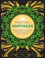 Practical Happiness: Simple Techniques for Bringing Positivity, Joy and Balance into Everyday Life