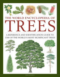 Title: The World Encyclopedia of Trees: A Reference and Identification Guide to 1300 of the World's Most Significant Trees, Author: Tony Russell