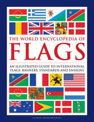 Ebook mobi download rapidshare The World Encyclopedia of Flags: An Illustrated Guide to International Flags, Banners, Standards and Ensigns DJVU (English literature) by Alfred Znamierowski 9780754834809