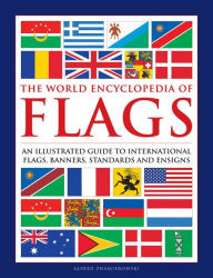 Free full ebook downloads The World Encyclopedia of Flags: An Illustrated Guide to International Flags, Banners, Standards and Ensigns 9780754834809 RTF CHM MOBI by Alfred Znamierowski