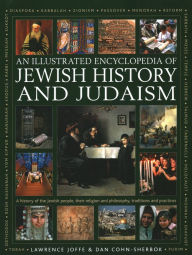 Title: An Illustrated Encyclopedia of Jewish History and Judaism, Author: Lawrence  Joffe