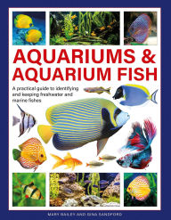 Title: Aquariums & Aquarium Fish: A Practical Guide to Identifying and Keeping Freshwater and Marine Fishes, Author: Mary Bailey