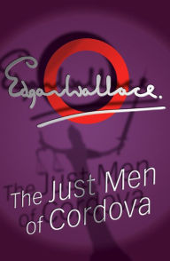 Title: The Just Men Of Cordova, Author: Edgar Wallace