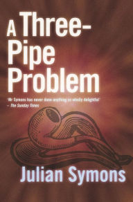 Title: A Three-Pipe Problem, Author: Julian Symons
