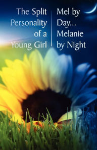Title: The Split Personality of a Young Girl - Mel by Day... Melanie by Night, Author: Melek Cella