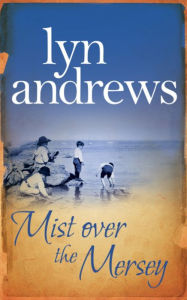 Title: Mist Over the Mersey: An absolutely engrossing saga of romance, friendship and war, Author: Lyn Andrews