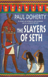 Title: The Slayers of Seth (Amerotke Mysteries, Book 4): Double murder in Ancient Egypt, Author: Paul Doherty