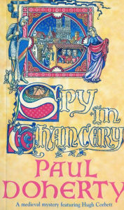 Title: Spy in Chancery (Hugh Corbett Series #3), Author: Paul Doherty