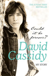 Title: Could It Be Forever? My Story, Author: David Cassidy