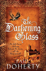 Title: The Darkening Glass (Mathilde of Westminster Trilogy, Book 3): Murder, mystery and mayhem in the court of Edward II, Author: Paul Doherty