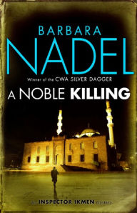 Title: A Noble Killing (Inspector Ikmen Mystery 13): Inspiration for THE TURKISH DETECTIVE, BBC Two's sensational new TV series, Author: Barbara Nadel
