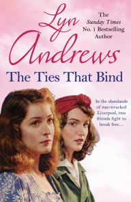 Title: The Ties that Bind: A friendship that can survive war, tragedy and loss, Author: Lyn Andrews