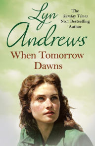 Title: When Tomorrow Dawns: An unforgettable saga of new beginnings and new heartaches, Author: Lyn Andrews