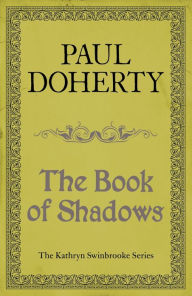 Title: The Book of Shadows (Kathryn Swinbrooke Mysteries, Book 4): Magic and murder abound in an unputdownable medieval mystery, Author: Paul Doherty