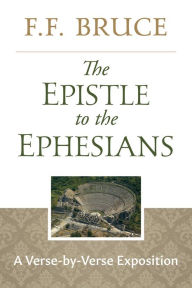 Title: The Epistle to the Ephesians: A Verse by Verse Exposition, Author: F.F. Bruce
