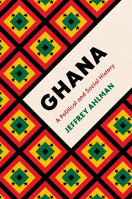 Title: Ghana: A Political and Social History, Author: Jeffrey Ahlman